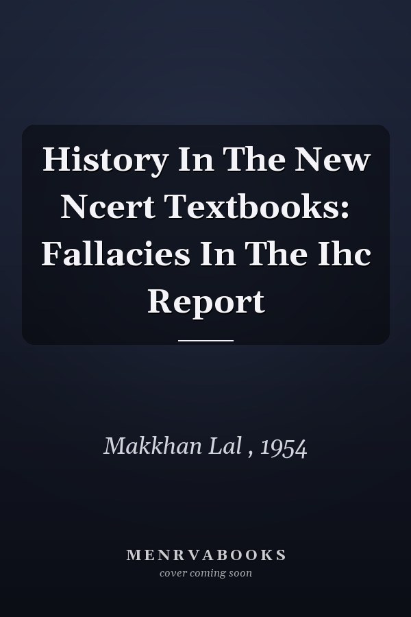 History In The New Ncert Textbooks: Fallacies In The Ihc Report