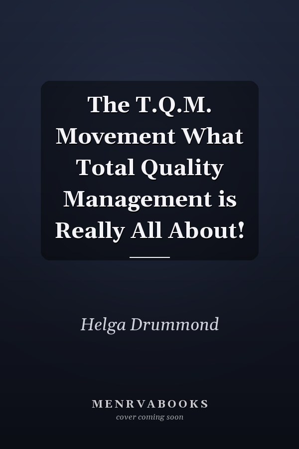 The T.Q.M. Movement What Total Quality Management is Really All About!