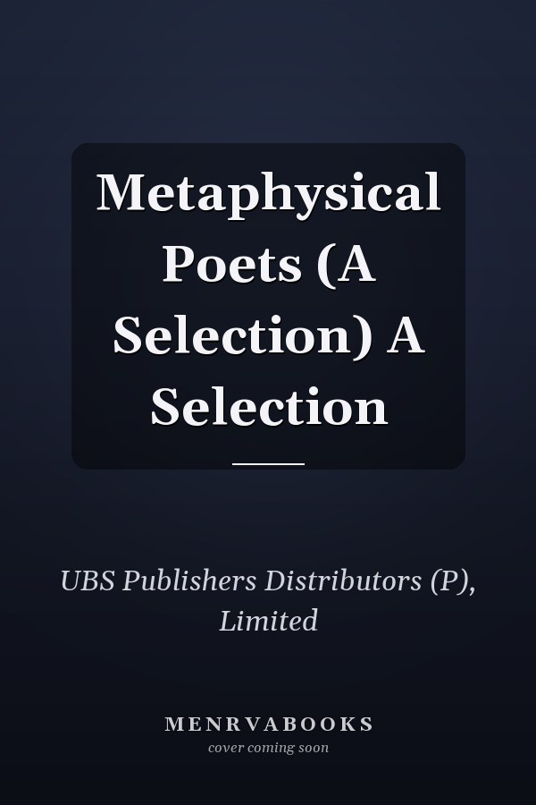 Metaphysical Poets (A Selection) A Selection