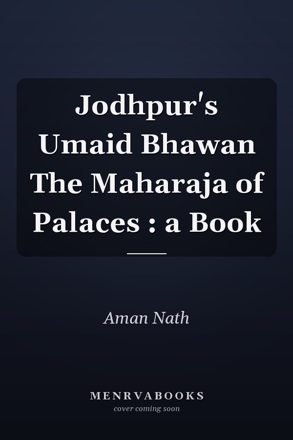 Jodhpur's Umaid Bhawan The Maharaja of Palaces : a Book