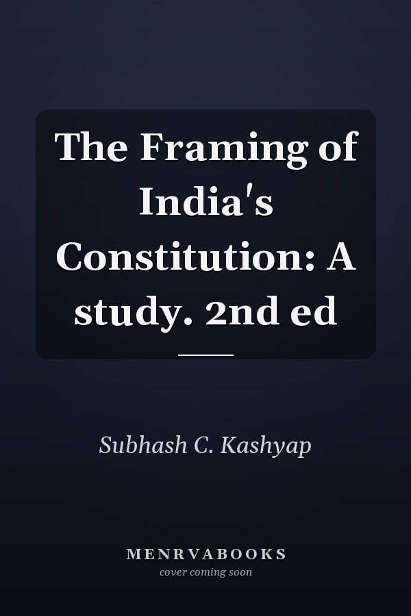 The Framing of India's Constitution: A study. 2nd ed