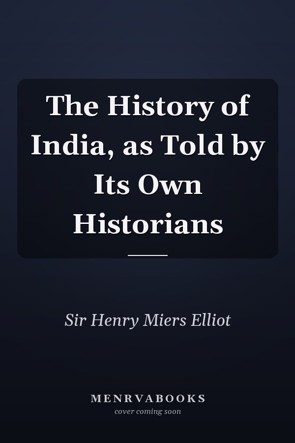 The History of India, as Told by Its Own Historians