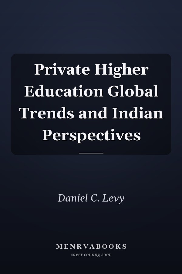 Private Higher Education Global Trends and Indian Perspectives