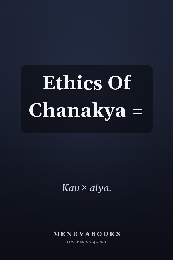 Ethics Of Chanakya =