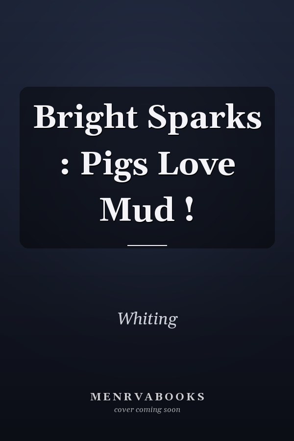 Bright Sparks : Pigs Love Mud !