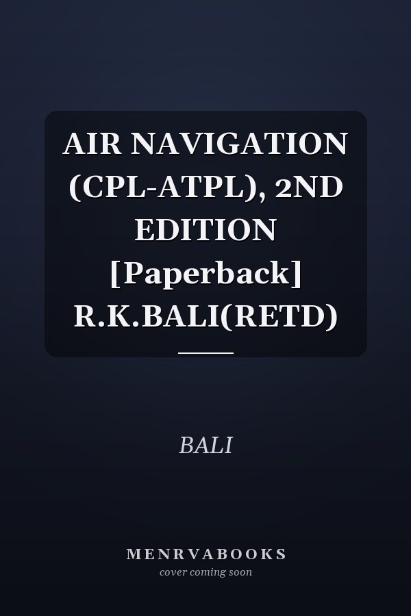 AIR NAVIGATION (CPL-ATPL), 2ND EDITION [Paperback] R.K.BALI(RETD)