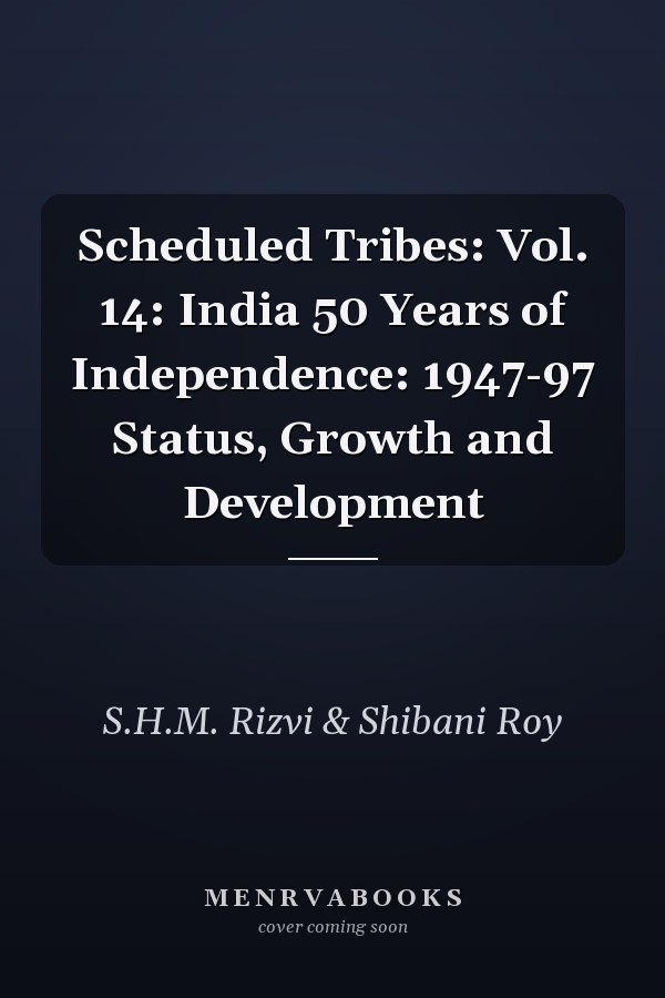 Scheduled Tribes: Vol. 14: India 50 Years of Independence: 1947-97 Status, Growth and Development
