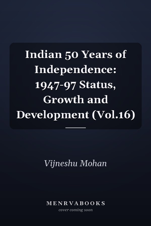 Indian 50 Years of Independence: 1947-97 Status, Growth and Development (Vol.16)