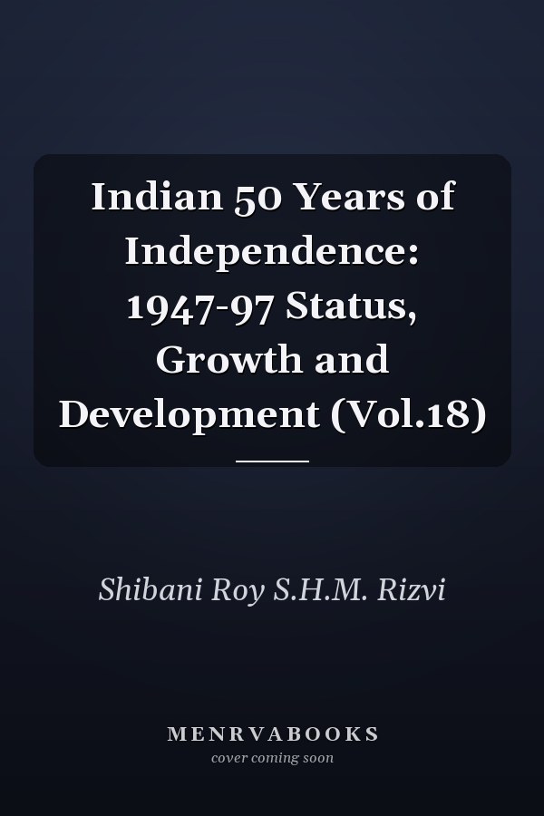 Indian 50 Years of Independence: 1947-97 Status, Growth and Development (Vol.18)