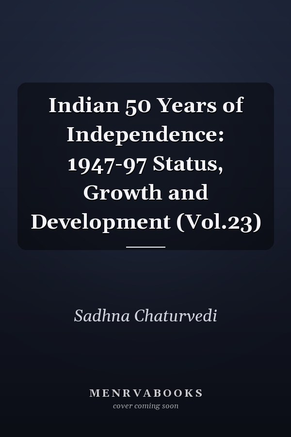 Indian 50 Years of Independence: 1947-97 Status, Growth and Development (Vol.23)