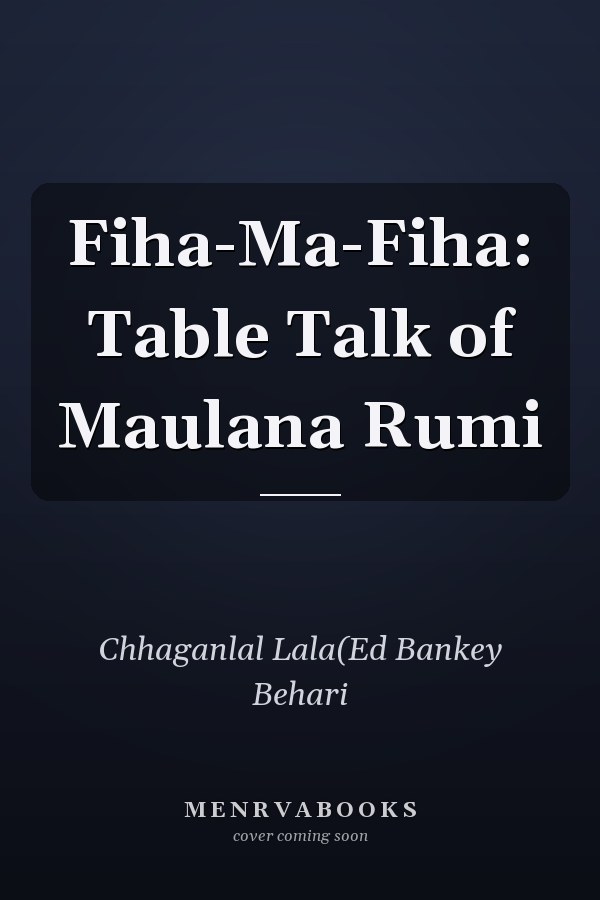 Fiha-Ma-Fiha: Table Talk of Maulana Rumi
