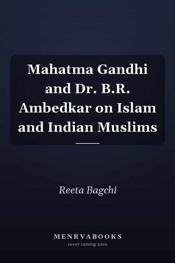 Mahatma Gandhi and Dr. B.R. Ambedkar on Islam and Indian Muslims