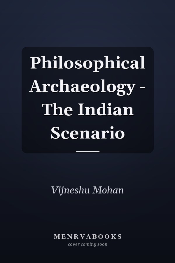 Philosophical Archaeology - The Indian Scenario