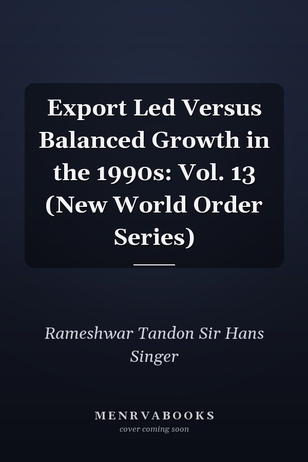 Export Led Versus Balanced Growth in the 1990s: Vol. 13 (New World Order Series)