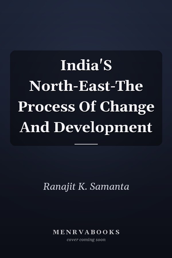 India'S North-East-The Process Of Change And Development