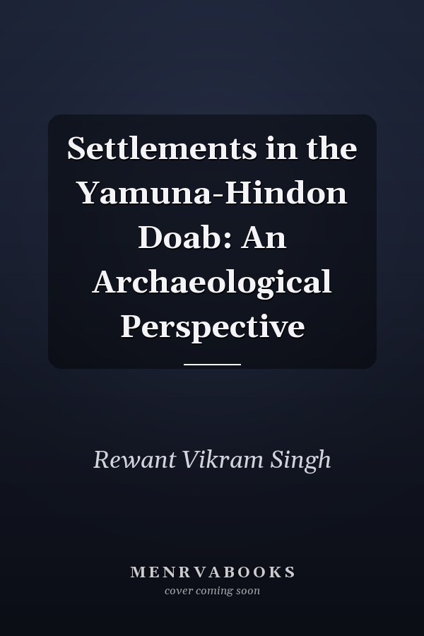 Settlements in the Yamuna-Hindon Doab: An Archaeological Perspective