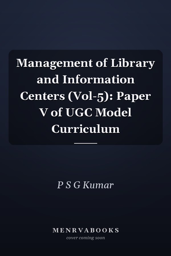 Management of Library and Information Centers (Vol-5): Paper V of UGC Model Curriculum