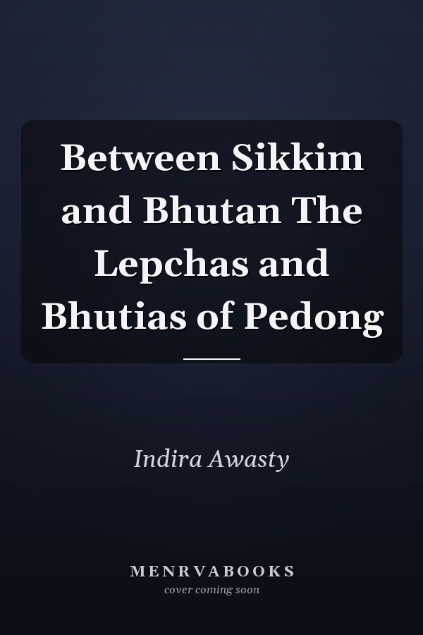 Between Sikkim and Bhutan The Lepchas and Bhutias of Pedong