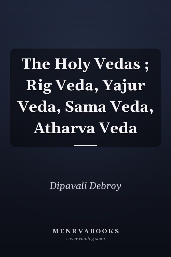 The Holy Vedas ; Rig Veda, Yajur Veda, Sama Veda, Atharva Veda