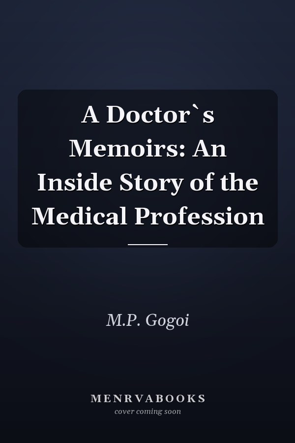 A Doctor`s Memoirs: An Inside Story of the Medical Profession