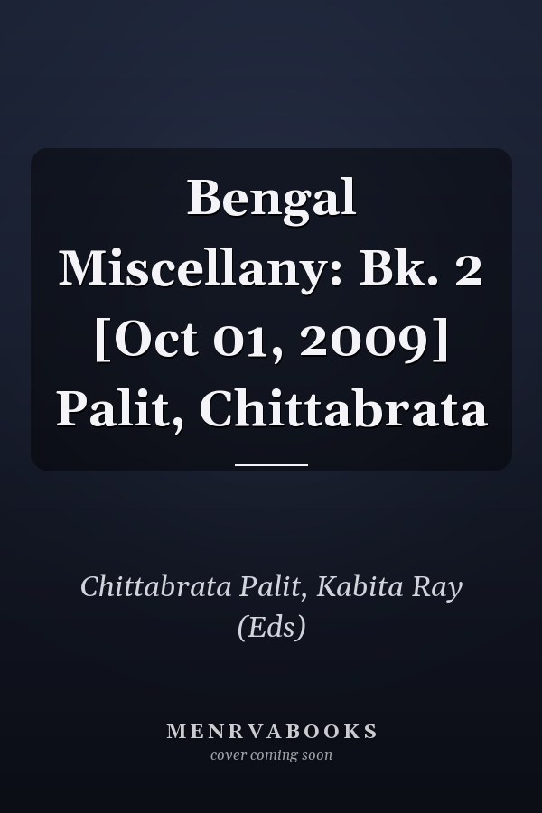 Bengal Miscellany: Bk. 2 [Oct 01, 2009] Palit, Chittabrata