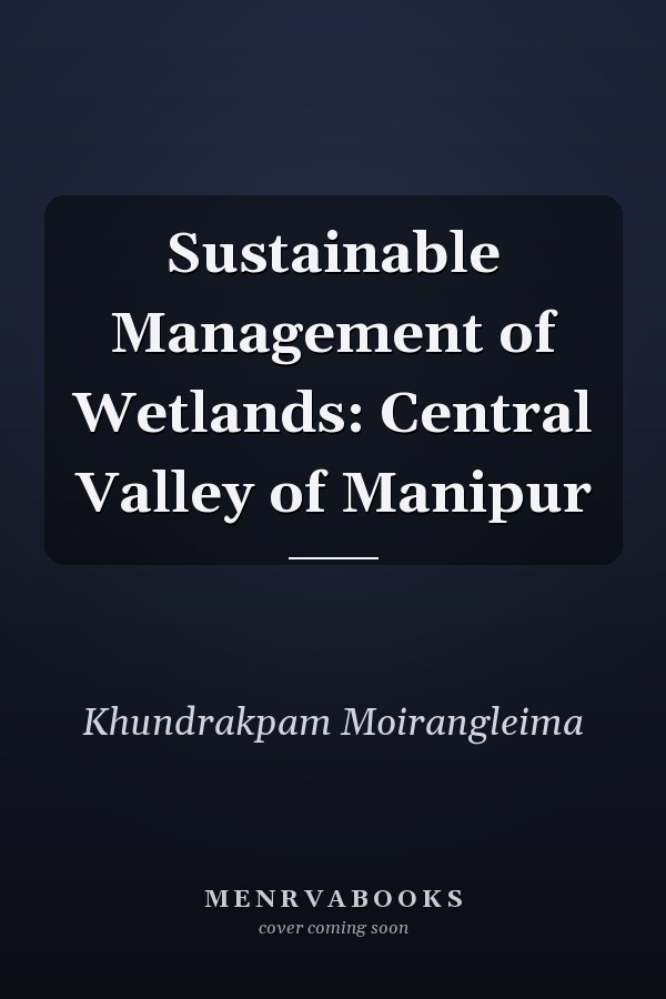 Sustainable Management of Wetlands: Central Valley of Manipur