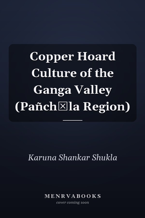Copper Hoard Culture of the Ganga Valley (Pañchāla Region)