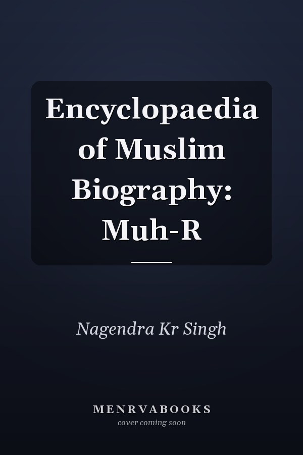Encyclopaedia of Muslim Biography: Muh-R