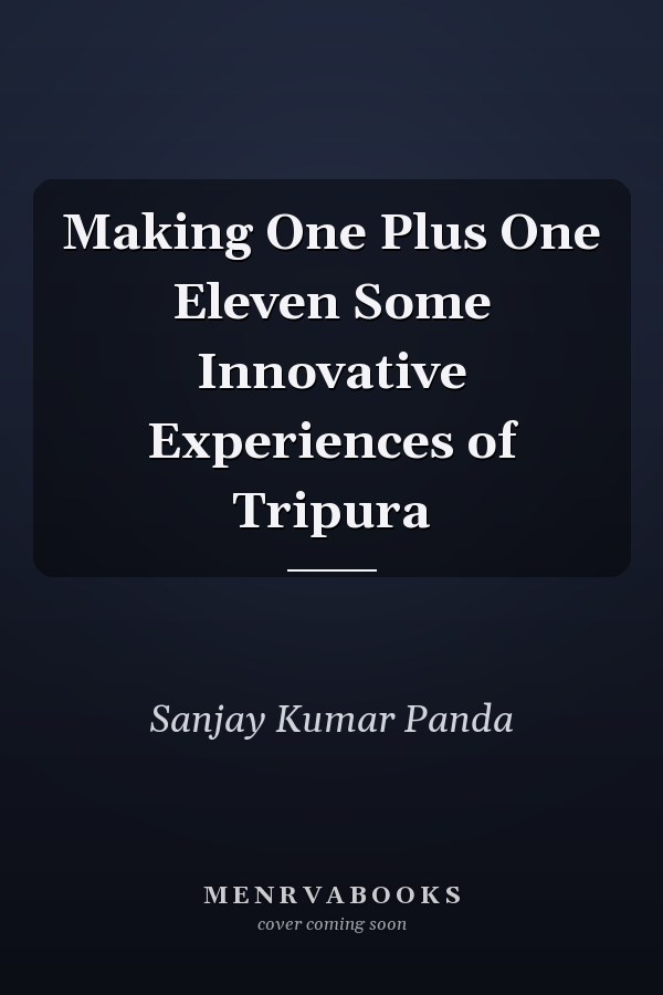 Making One Plus One Eleven Some Innovative Experiences of Tripura