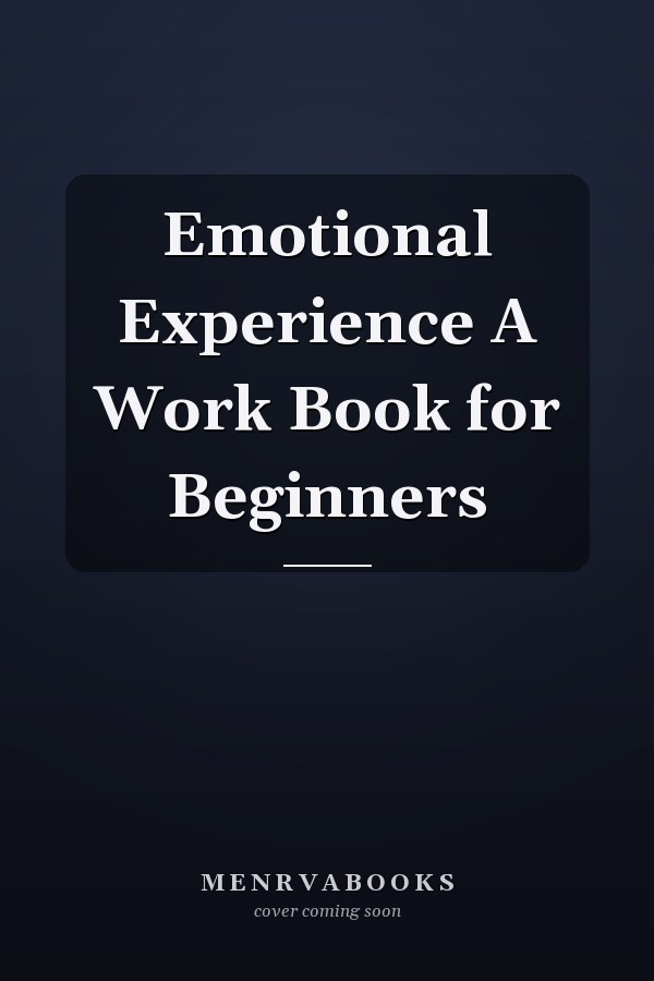 Emotional Experience A Work Book for Beginners