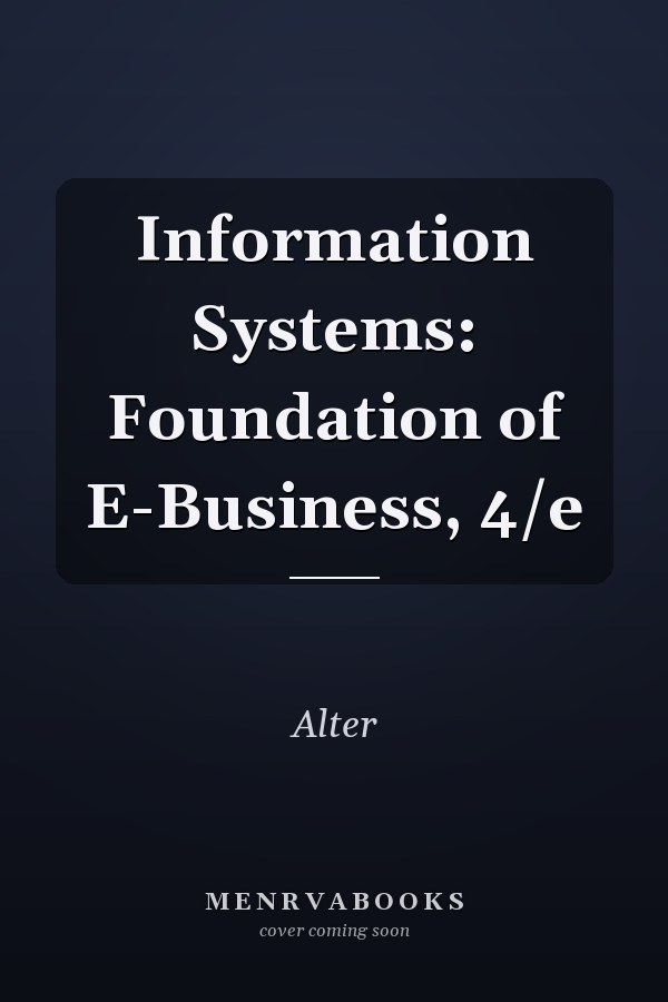 Information Systems: Foundation of E-Business, 4/e