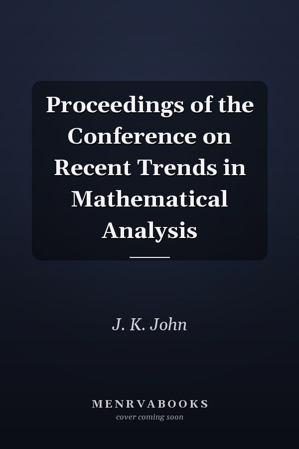 Proceedings of the Conference on Recent Trends in Mathematical Analysis