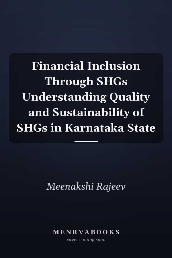 Financial Inclusion Through SHGs Understanding Quality and Sustainability of SHGs in Karnataka State