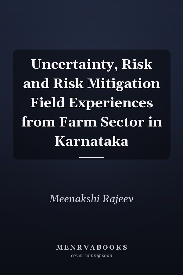 Uncertainty, Risk and Risk Mitigation Field Experiences from Farm Sector in Karnataka
