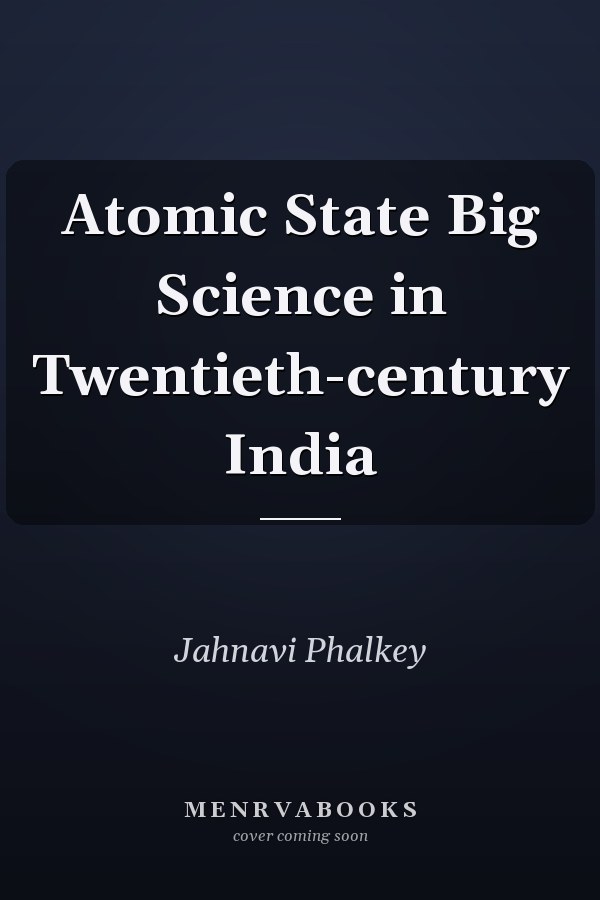 Atomic State Big Science in Twentieth-century India