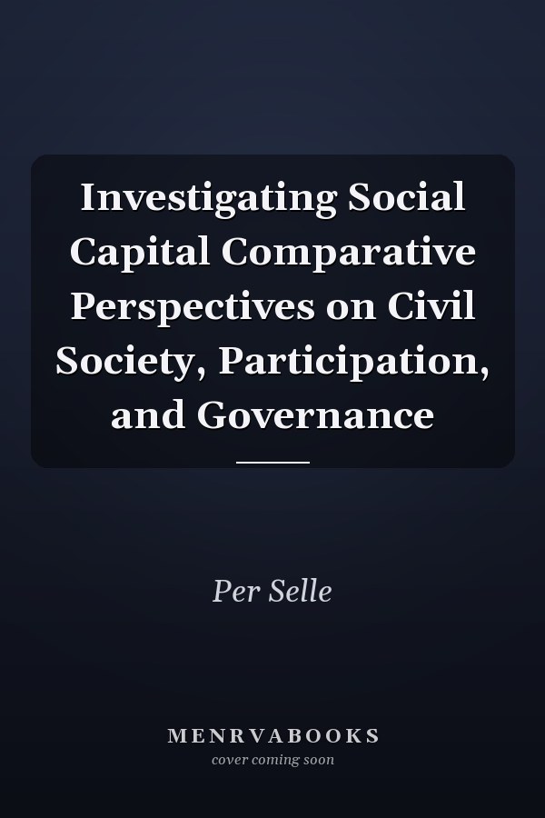 Investigating Social Capital Comparative Perspectives on Civil Society, Participation, and Governance