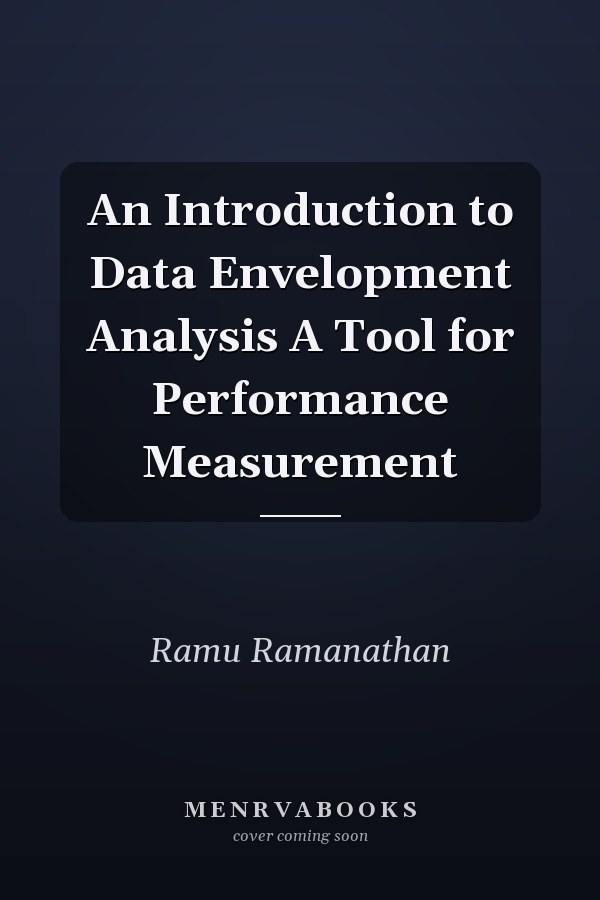 An Introduction to Data Envelopment Analysis A Tool for Performance Measurement
