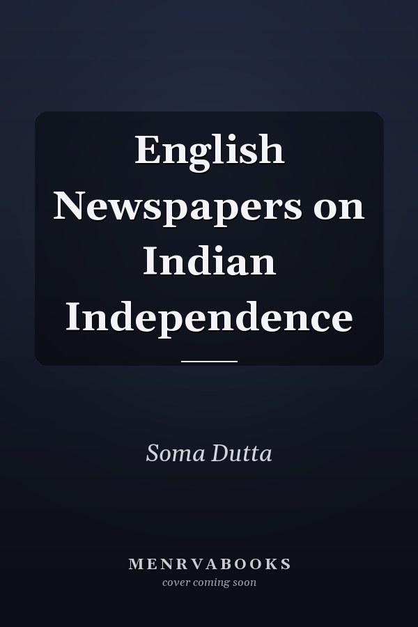 English Newspapers on Indian Independence