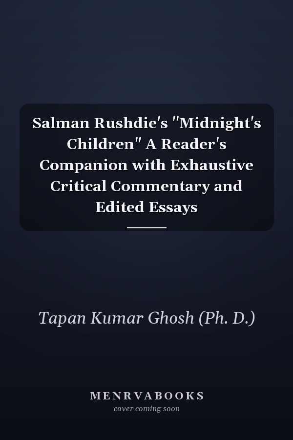Salman Rushdie's "Midnight's Children" A Reader's Companion with Exhaustive Critical Commentary and Edited Essays