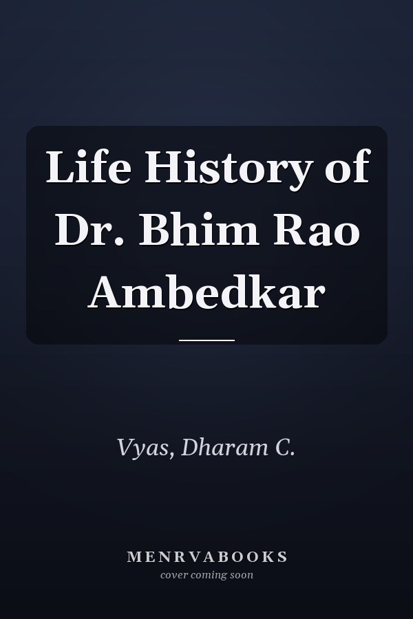 Life History of Dr. Bhim Rao Ambedkar