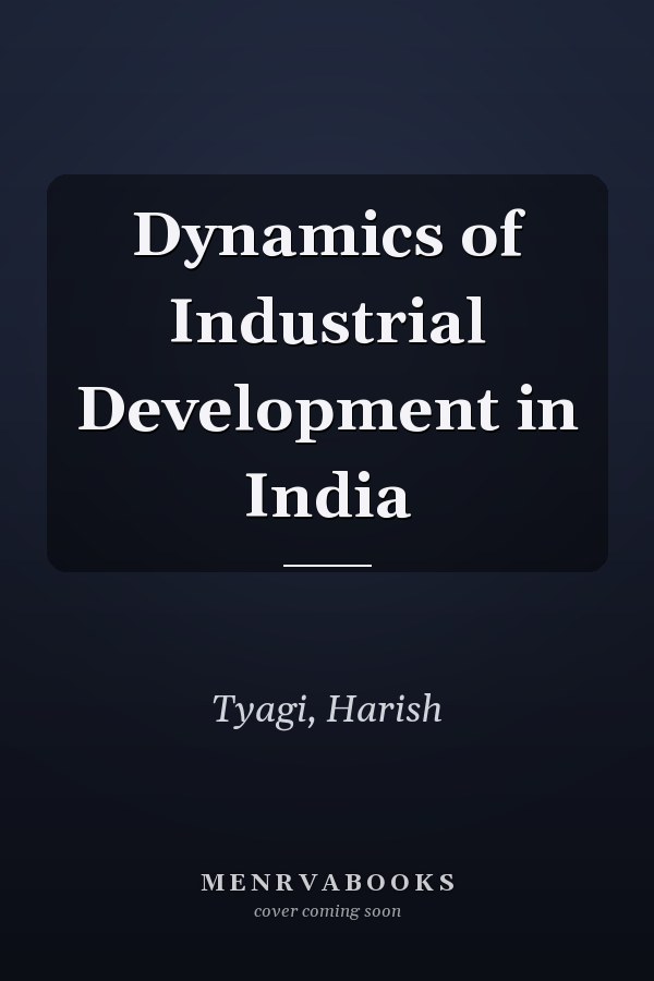 Dynamics of Industrial Development in India