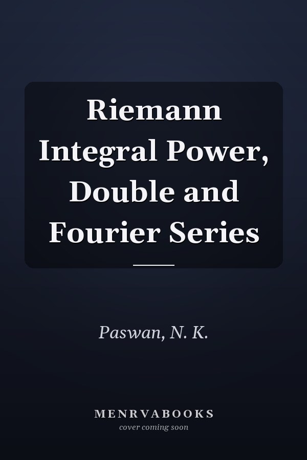 Riemann Integral Power, Double and Fourier Series