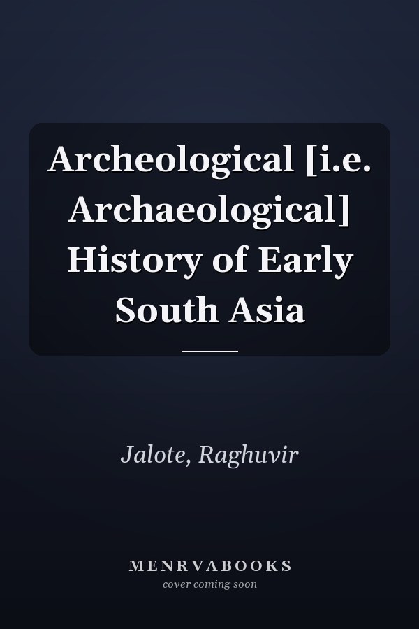 Archeological [i.e. Archaeological] History of Early South Asia