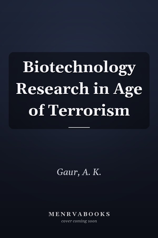 Biotechnology Research in Age of Terrorism