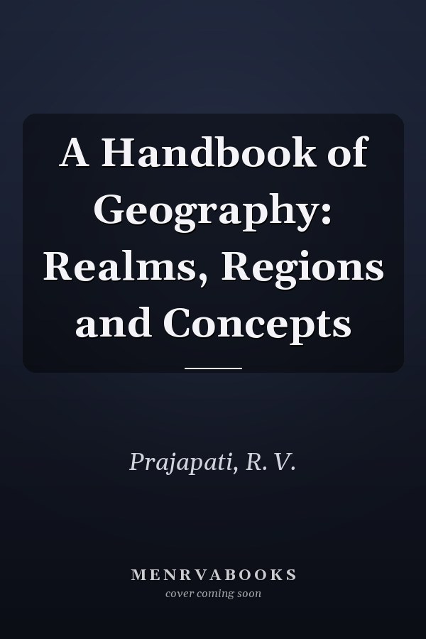 A Handbook of Geography: Realms, Regions and Concepts