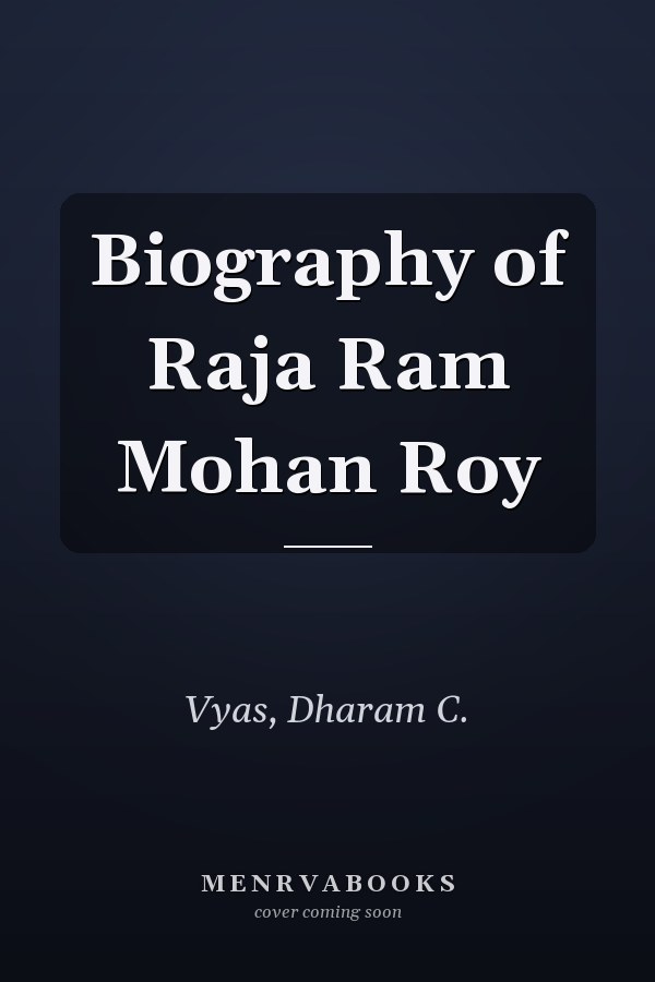 Biography of Raja Ram Mohan Roy