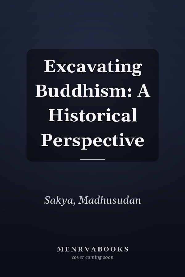 Excavating Buddhism: A Historical Perspective