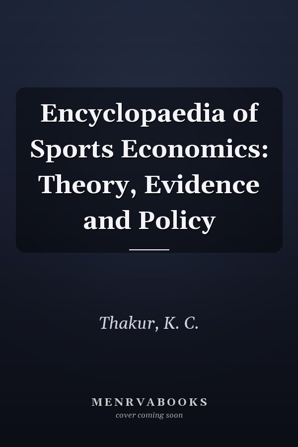 Encyclopaedia of Sports Economics: Theory, Evidence and Policy