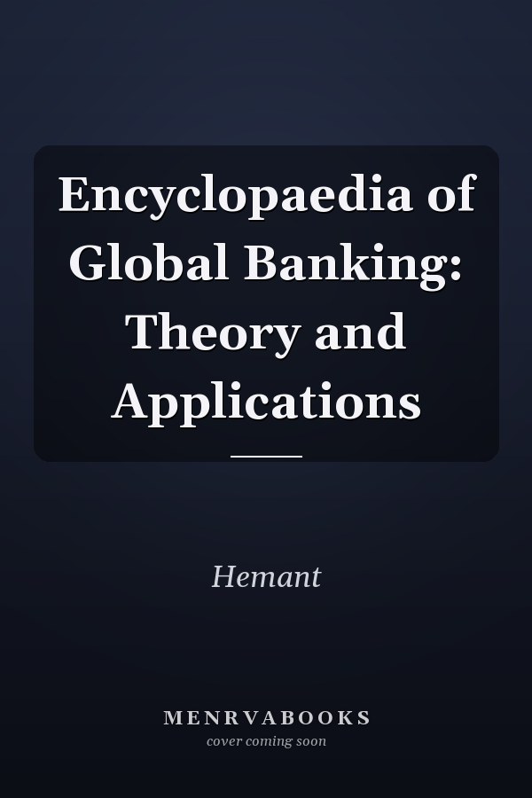 Encyclopaedia of Global Banking: Theory and Applications