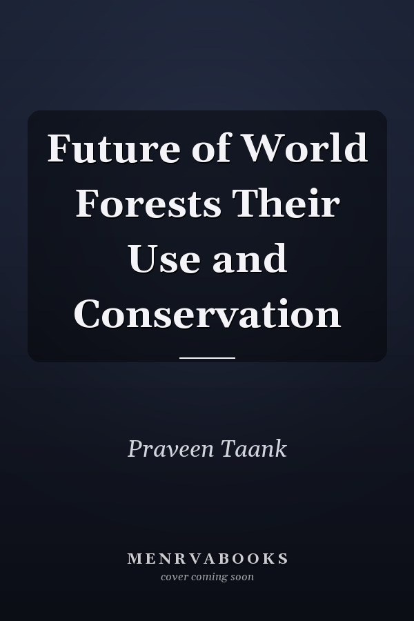 Future of World Forests Their Use and Conservation